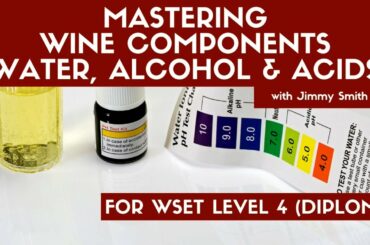 WSET 4 Mastering Wine Components: Water, Alcohol and Acids