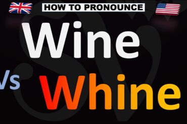 How to Pronounce Whine VS Wine?