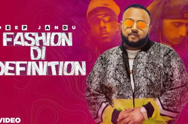 FASHION DI DEFINITION - Deep Jandu (Official Video) Dr Zeus | Shortie | Sukh Sanghera | Lally Mundi