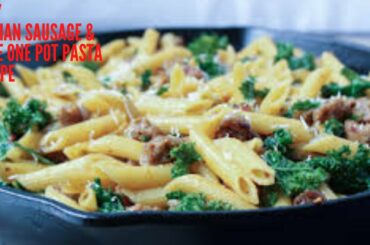 How To Cook Easy Recipes-Quick & Easy For Beginners-Italian Sausage & Kale One Pot Pasta