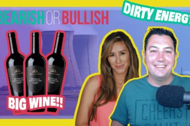 Bearish Or Bullish: Dirty Energy & Big Wine