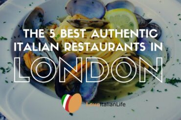 The 5 Best Authentic Italian Restaurants in London 2017