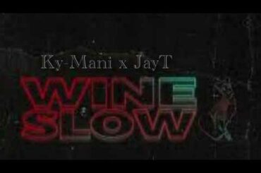 Ky-Mani - Wine Slow Ft JayT (Official Audio)