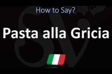 How to Pronounce Pasta alla Gricia? (ITALIAN FOOD)