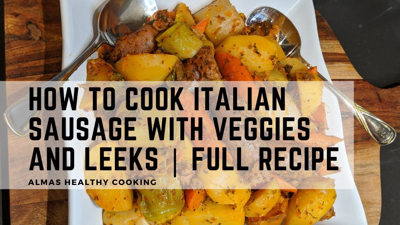 How to cook Italian Sausage with Veggies and Leeks | FULL RECIPE How to cook Italian Sausage with Veggies and Leeks | FULL RECIPE