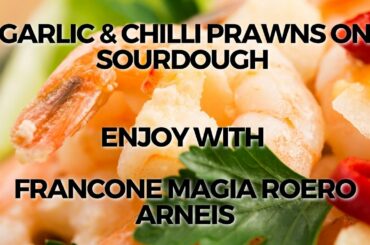 Garlic & Chilli Prawns on Sourdough paired with Francone Magia Roero Arneis DOCG