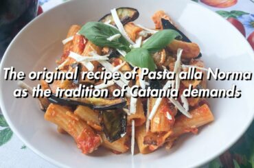 The original recipe of Pasta alla Norma as the tradition of Catania demands