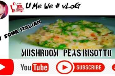 Risotto | Italian Dish | Arborio Rice | Sicilian | Mushroom & Peas | Loved cuisine | U Me We # vLoG