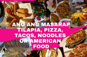 ANO ANG MASARAP ASIAN FOOD, MEXICAN FOOD, ITALIAN FOOD OR AMERICAN FOOD