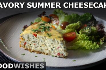 Savory Summer Cheesecake - Food Wishes