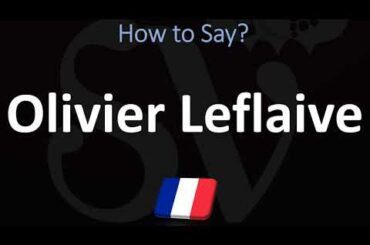 How to Pronounce Olivier Leflaive? (CORRECTLY)