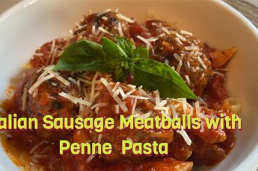 Italian Sausage Meatballs with Penne Pasta