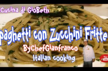 #SpaghetticonZucchineFritte #ItalianCooking #byChefGianfranco #LaCucinaDiGioeBeth