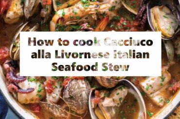 How to cook Cacciuco alla Livornese Italian Seafood Stew