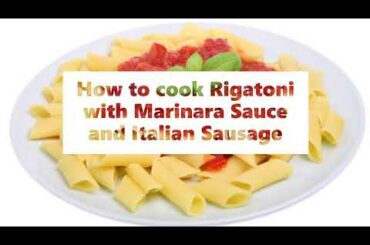 How to cook Rigatoni with Marinara Sauce and Italian Sausage