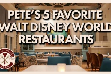 Pete's Current 5 Favorite Walt Disney World Restaurants | Disney Dining Show | 04/05/19