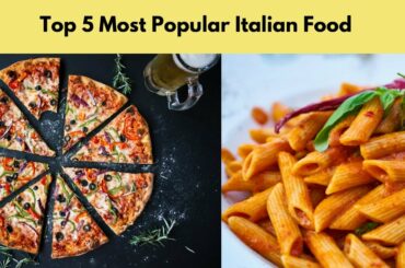 TOP 5 MOST POPULAR ITALIAN FOOD