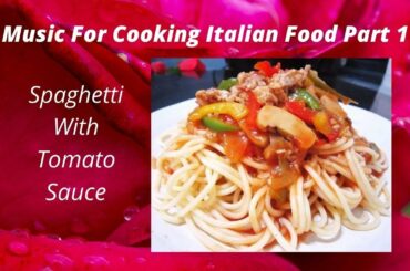 Music For Cooking Italian Food Part 1-Spaghetti With Tomato Sauce