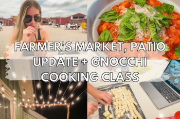 Shopping at My Local Farmer's Market, Finishing My Patio + Italian Gnocchi Cooking Class | Vlog