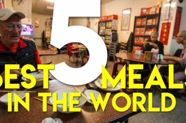 My Top 5 Best Meals in the World