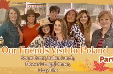 Friends Visit | Scent Event, Italian Lunch, Flower Design/Dinner, Cozy Fire | Part 1 | The2Orchids