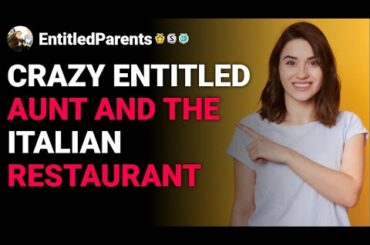 r/EntitledParents Crazy Entitled Aunt and the Italian Restaurant reddit stories