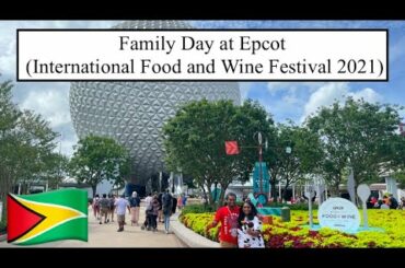 FAMILY DAY AT EPCOT (INTERNATIONAL FOOD AND WINE FESTIVAL 2021)