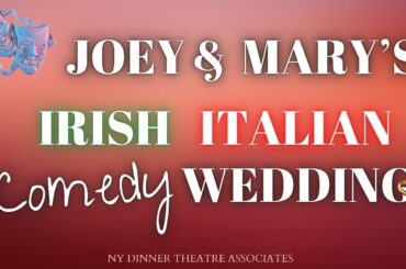 NY DINNER THEATRE PRESENTS: Joey and Mary's Irish Italian Comedy Wedding!