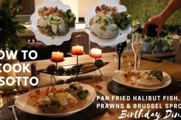 How to Cook Risotto | Birthday Dinner | Pan fried Halibut Fish, Prawns & Brussels Sprout