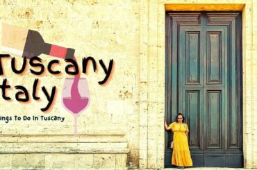 Tuscany Italy | Things To Do In Tuscany | Things To Do In Italy