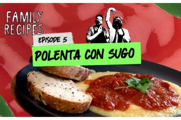 Family Recipes - Episode 5 - Polenta Con Sugo