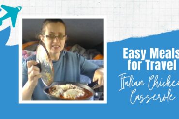 Easy Meals While Traveling - Italian Chicken Casserole