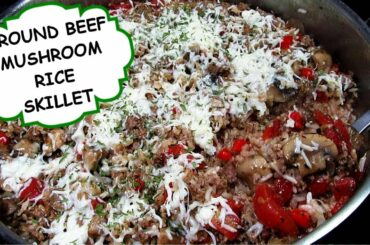 ITALIAN GROUND BEEF MUSHROOM & RICE SKILLET RECIPE - Stretching That Dollar!