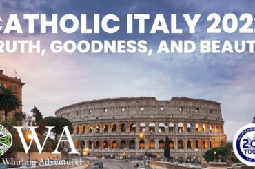 Italy Pilgrimage 2022: Truth, Goodness, and Beauty