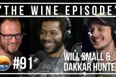 #91 "THE WINE EPISODE!" w/ Will Small & Dakkar Hunter - Standing Still Podcast
