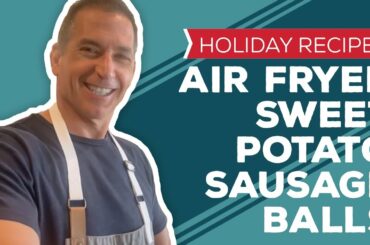 Holiday Cooking & Baking Recipes: Air Fryer Sweet Potato Sausage Balls Recipe