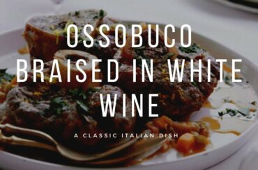 A must try and taste: Ossobuco braised in white wine