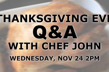 Thanksgiving Eve Q&A Live Chat with Chef John