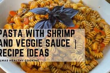 Pasta with Shrimp and Veggie Sauce | Recipe Ideas
