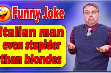 Funny joke : Italian man is even stupider than a blonde