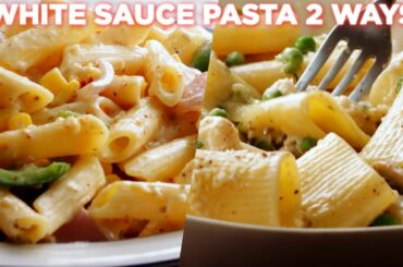 Creamy White Sauce Pasta Recipes 2 Ways