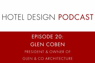 Hotel Design Podcast - Episode 20: Glen Coben