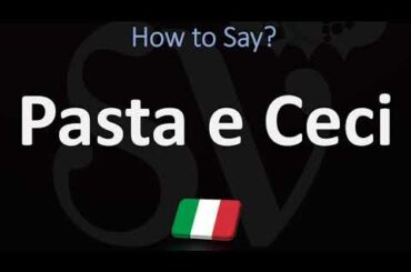 How to Pronounce Pasta e Ceci? (ITALIAN FOOD)