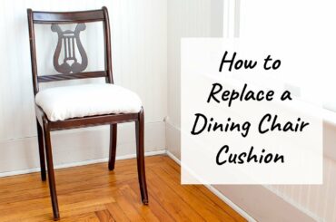 How to Replace a Dining Chair Cushion (The Easy Way!)