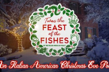 "Twas The Feast of the Fishes" - an Italian American Christmas Eve Poem