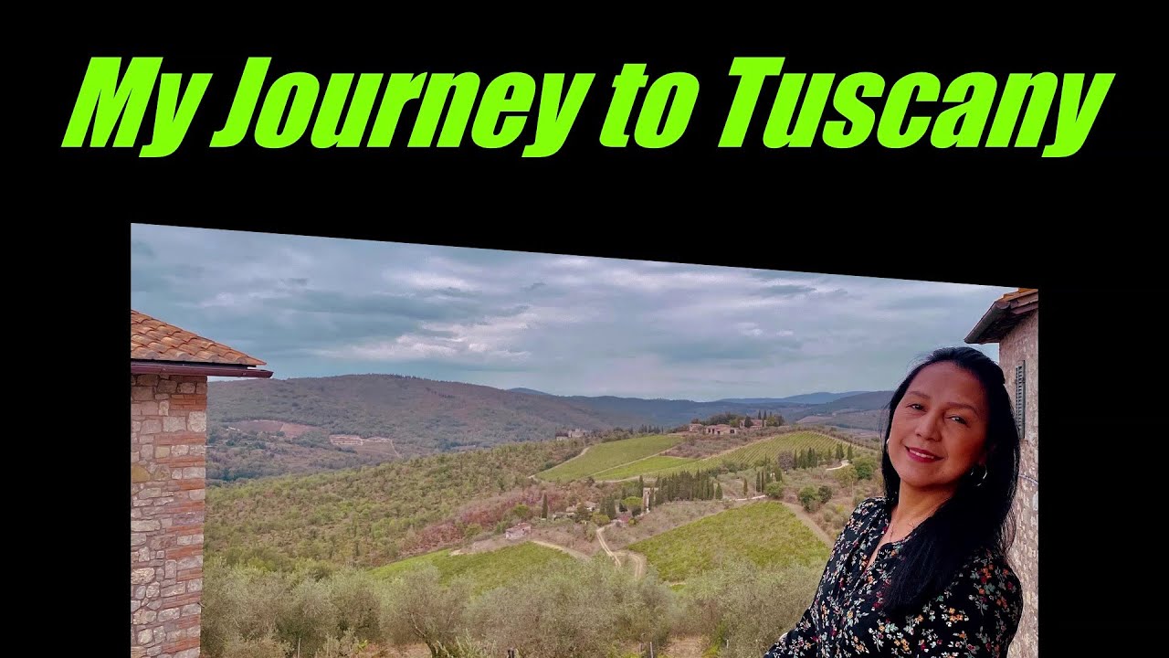 MY JOURNEY TO TUSCANY, ITALY MY JOURNEY TO TUSCANY, ITALY