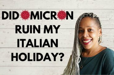 My Omicron Travel Chronicles | Italy For The Holidays | Lessons Learned Traveling to Europe