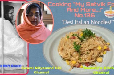 "DESI ITALIAN NOODLES!!" "Swamiji's Kitchen" Cooking My Satvik Food No. 136 / With Ma's Grace!