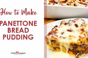 How to Make Panettone Bread Pudding | Uncle Giuseppe's Recipes | UncleG.com