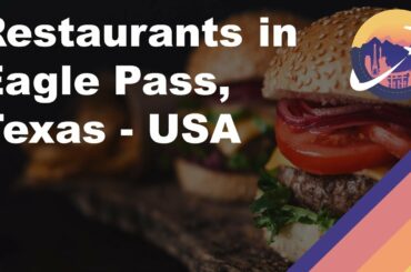 Restaurants in Eagle Pass, Texas - USA